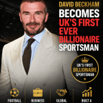 David Beckham Becomes Britain’s First Billionaire Sportsman